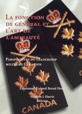 La Fonction de General et L'Art de L'Amiraute: Le Lieutenant-Colonel Bernd Horn et Stephen Harris on Hardback