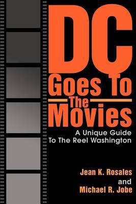 DC Goes to the Movies: A Unique Guide to the Reel Washington by Jean K Rosales image