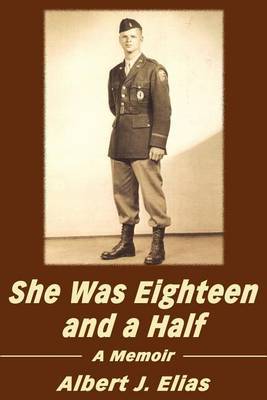 She Was Eighteen and a Half: A Memoir by Albert J. Elias image