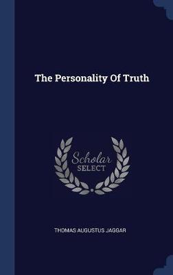 The Personality of Truth on Hardback by Thomas Augustus Jaggar