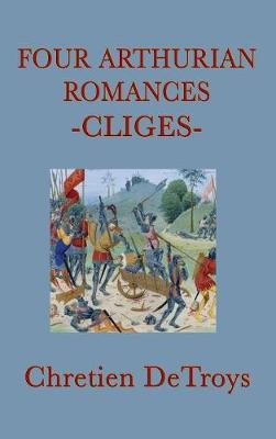 Four Arthurian Romances -Cliges- by Chretien DeTroys image