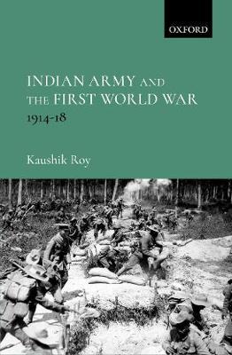 Indian Army and the First World War by Kaushik Roy image