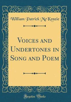 Voices and Undertones in Song and Poem (Classic Reprint) by William Patrick McKenzie image