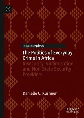 The Politics of Everyday Crime in Africa by Danielle C. Kushner image