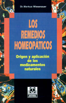 Los Remedios Homeopaticos Origen Y Aplication De Los Medicamentos Naturales by Markus Wiesenauer image
