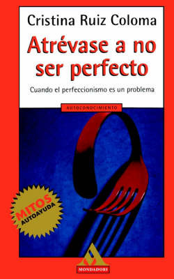 Atrevase A No Ser Perfecto: Cuando El Perfeccionismo Es Un Problema by Cristina Ruiz Coloma image