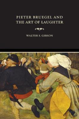 Pieter Bruegel and the Art of Laughter on Hardback by Walter S. Gibson