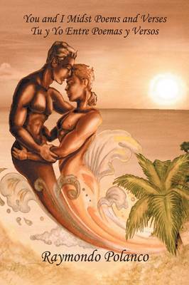 You and I Midst Poems and Verses: Tu Y Yo Entre Poemas Y Versos by Raymondo Polanco image