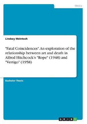 Fatal Coincidences. an Exploration of the Relationship Between Art and Death in Alfred Hitchcock's Rope (1948) and Vertigo (1958) by Lindsey McIntosh image
