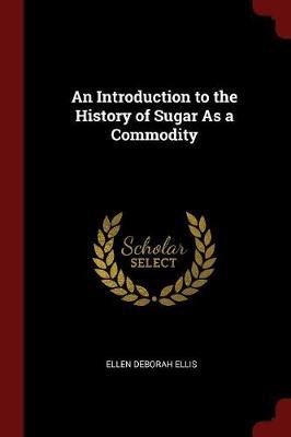 An Introduction to the History of Sugar as a Commodity by Ellen Deborah Ellis image