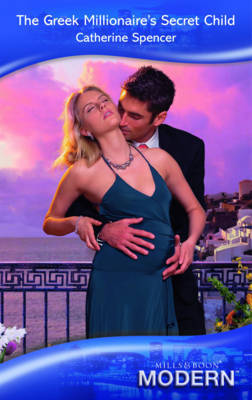 The Greek Millionaire's Secret Child by Catherine Spencer image