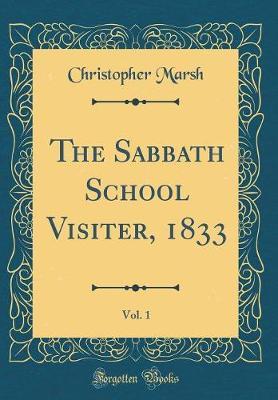 The Sabbath School Visiter, 1833, Vol. 1 (Classic Reprint) by Christopher Marsh image