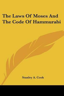 The Laws of Moses and the Code of Hammurabi on Paperback by Stanley A. Cook