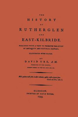 The History of Rutherglen and East Kilbride by David Ure