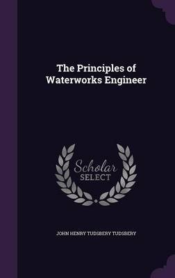 The Principles of Waterworks Engineer by John Henry Tudsbery Tudsbery image