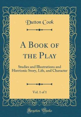 A Book of the Play, Vol. 1 of 1 by Dutton Cook image
