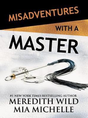 Misadventures with a Master by Meredith Wild