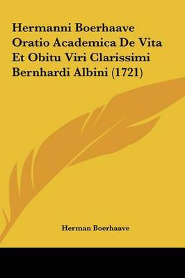 Hermanni Boerhaave Oratio Academica de Vita Et Obitu Viri Clarissimi Bernhardi Albini (1721) image