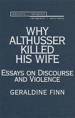 Why Althusser Killed His Wife: Essays on Discourse and Violence by Geraldine Finn image
