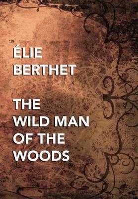 The Wild Man of the Woods on Hardback by Elie Berthet