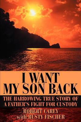 I Want My Son Back by Robert D Carey image