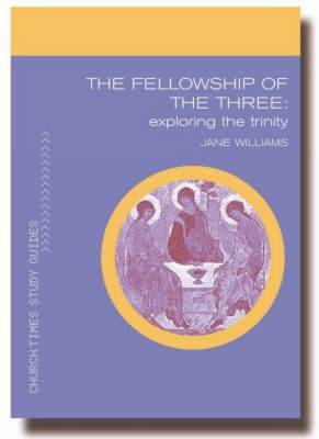 The Fellowship of the Three: Exploring the Trinity by Jane Williams image