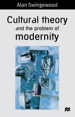 Cultural Theory and the Problem of Modernity by Alan Swingewood image