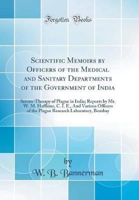 Scientific Memoirs by Officers of the Medical and Sanitary Departments of the Government of India by W.B. Bannerman image