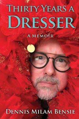 Thirty Years a Dresser by Dennis Milam Bensie image