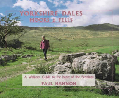 Yorkshire Dales, Moors and Fells: A Walker's Guide to the Heart of the Pennines by Paul Hannon image