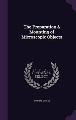The Preparation & Mounting of Microscopic Objects by Thomas Davies image