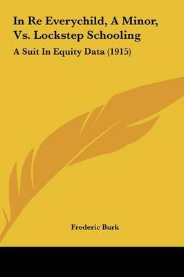 In Re Everychild, a Minor, vs. Lockstep Schooling: A Suit in Equity Data (1915) image
