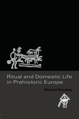 Ritual and Domestic Life in Prehistoric Europe by Richard Bradley image