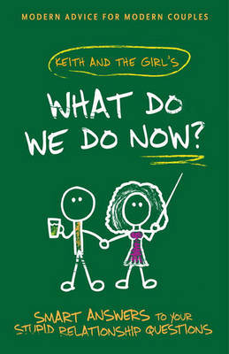 What Do We Do Now?: Keith and the Girl's Smart Answers to Your Stupid Relationship Questions by Keith Malley image
