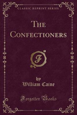 The Confectioners (Classic Reprint) by William Caine image