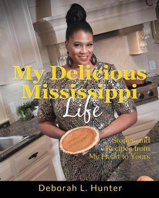 My Delicious Mississippi Life by Deborah L Hunter