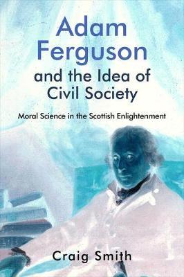 Adam Ferguson and the Idea of Civil Society by Craig Smith image