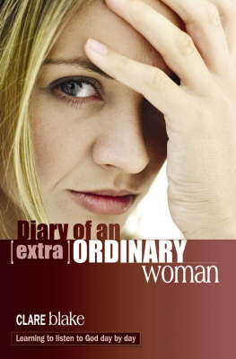 Diary of an (Extra)Ordinary Woman: Learning to Listen to God Day by Day by Clare Blake image