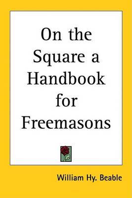 On the Square a Handbook for Freemasons by William Hy. Beable image
