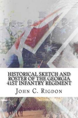 Historical Sketch and Roster of the Georgia 41st Infantry Regiment on Paperback by John C Rigdon