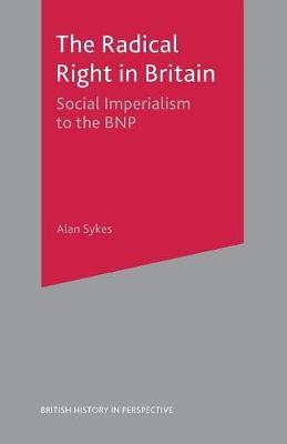 The Radical Right in Britain by Alan Sykes