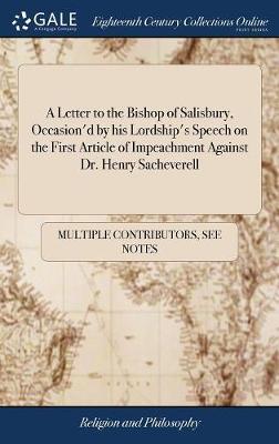 A Letter to the Bishop of Salisbury, Occasion'd by His Lordship's Speech on the First Article of Impeachment Against Dr. Henry Sacheverell image