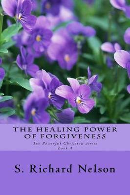 The Healing Power of Forgiveness by S Richard Nelson image