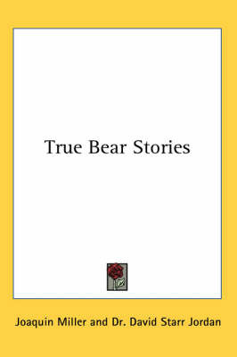 True Bear Stories on Paperback by Joaquin Miller