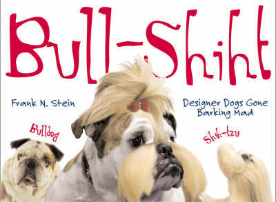 Bull-shiht: Designer Dogs Gone Barking Mad on Paperback by Frank N. Stein