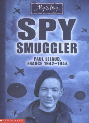 My Story : Spy Smuggler: Paul Lelaud France 1942-1944 by Jim Eldridge image
