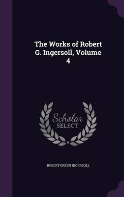 The Works of Robert G. Ingersoll, Volume 4 image