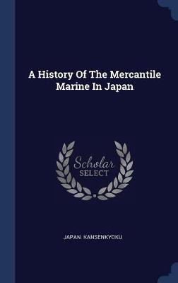 A History of the Mercantile Marine in Japan on Hardback by Japan Kansenkyoku