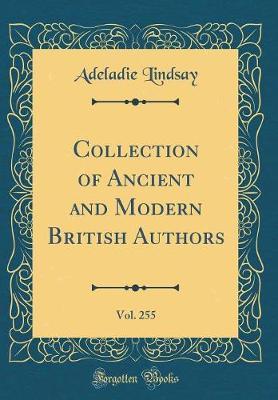 Collection of Ancient and Modern British Authors, Vol. 255 (Classic Reprint) by Adeladie Lindsay image