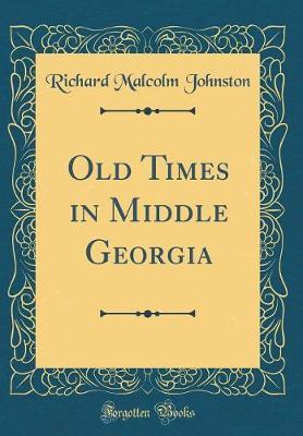 Old Times in Middle Georgia (Classic Reprint) by Richard Malcolm Johnston image
